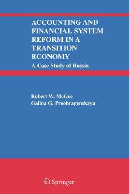 Accounting and Financial System Reform in a Transition Economy: A Case Study of Russia by Robert W. McGee, Galina G. Preobragenskaya