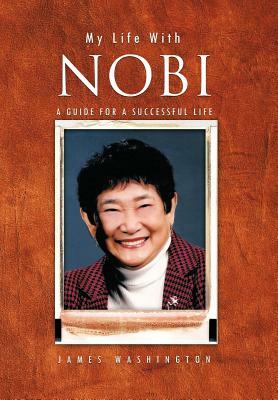 My Life with Nobi: A Guide for a Successful Life by James Washington