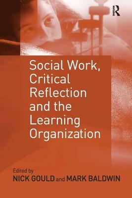 Social Work, Critical Reflection and the Learning Organization by Mark Baldwin