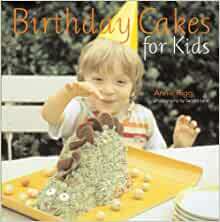 Birthday Cakes for Kids by Annie Rigg