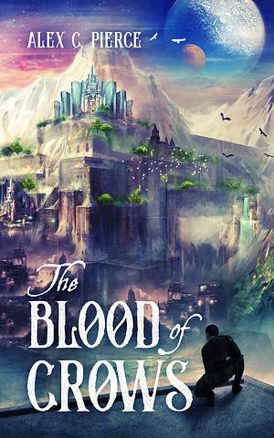 The Blood of Crows by Alex C. Pierce