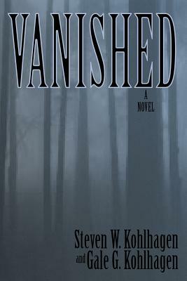 Vanished, A Contemporary Noir Mystery by Gale G. Kohlhagen, Steven W. Kohlhagen