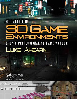 3D Game Environments: Create Professional 3D Game Worlds by Luke Ahearn