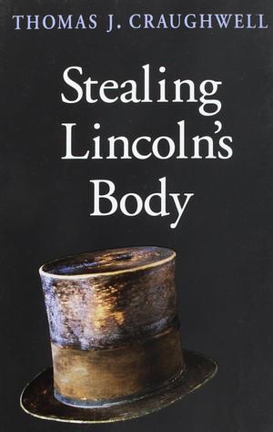 Stealing Lincoln's Body by Thomas J. Craughwell