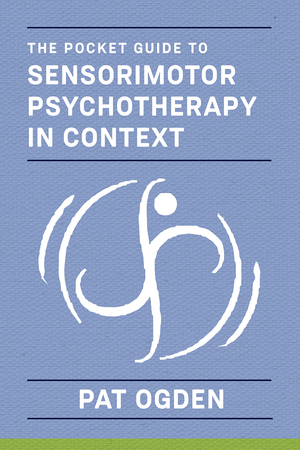 The Pocket Guide to Sensorimotor Psychotherapy in Context by Pat Ogden