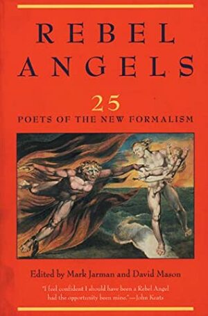 Rebel Angels: 25 Poets of the New Formalism by David Mason, Mark Jarman