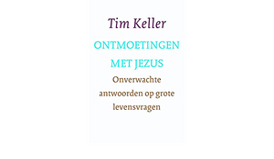 Ontmoetingen met Jezus: onverwachte antwoorden op grote levensvragen by Timothy Keller