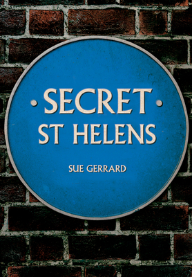Secret St Helens by Sue Gerrard