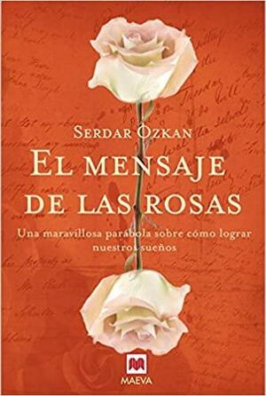 El Mensaje De Las Rosas by Serdar Özkan