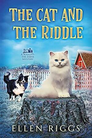 The Cat and the Riddle (Bought-the-Farm Mystery Book 7.5): A Cozy Mystery for Animal Lovers by Ellen Riggs