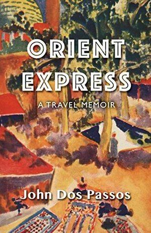 Orient Express: A Travel Memoir by John Dos Passos