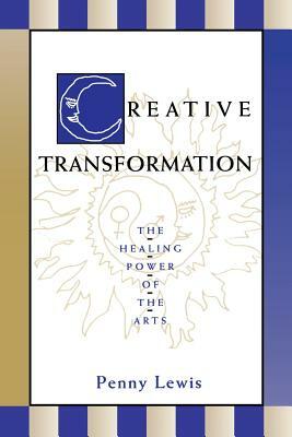 Creative Transformation: The Healing Power of the Arts by Penny Lewis