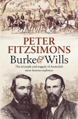 Burke and Wills by Peter FitzSimons, Peter FitzSimons