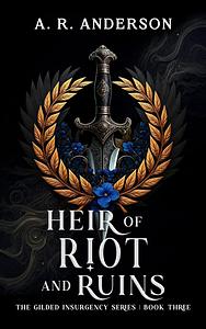 Heir of Riot and Ruins by A. R. Anderson