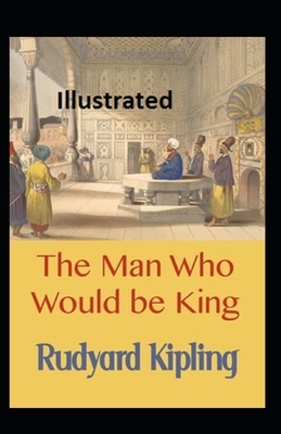 The Man Who Would be King Illustrated by Rudyard Kipling