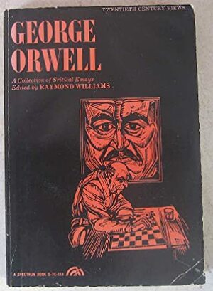 George Orwell: A Collection of Critical Essays (Spectrum Book. Twentieth Century Views) by Conor Cruise O'Brien, Lionel Trilling, Isaac Deutscher, Raymond Williams, John Wain, Richard Hoggart, George Woodcock, Terry Eagleton, E.P. Thompson, Jenni Calder, Stephen Greenblatt