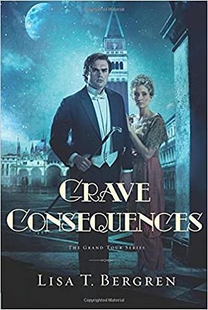 Grave Consequences by Lisa T. Bergren