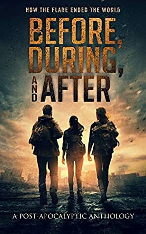 Before, During, and After by Dean M. Watts, Jason Hanley, Lori Drake, Christopher R. Wills, J. Thorn, R.J. Spears, Chrishaun Keller-Hanna, Christy Moceri, Philip Carroll, L.A. Beckett, Mark Leslie, Sam Korda, Zach Bohannon, Tory Element, Kevin Partner, C.R. Vine, James R. Essien, JP Rindfleisch IX, Sheila McQuaid