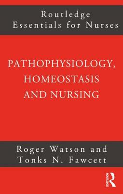 Pathophysiology, Homeostasis and Nursing by Roger Watson, Tonks Fawcett