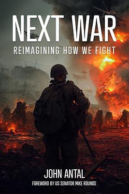 Next War: Reimagining How We Fight by John Antal, John Antal, Mike Rounds