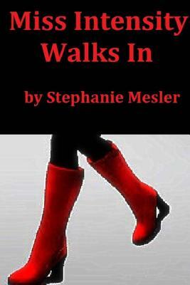 Miss Intensity Walks In: A Poem Cycle by Stephanie Mesler