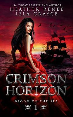 Crimson Horizon by Heather Renee, Lela Grayce