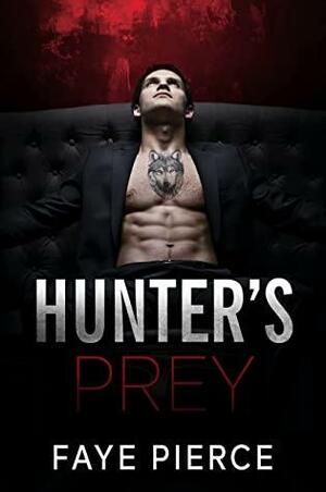 Hunter's Prey: Dark Mafia Romance by Faye Pierce