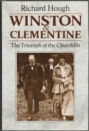 Winston and Clementine: The Triumph of the Churchills by Richard Hough