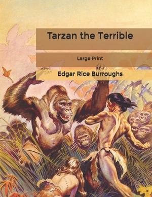 Tarzan the Terrible: Large Print by Edgar Rice Burroughs