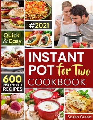 Instant Pot For Two Cookbook: 600 Quick & Easy Instant Pot Recipes by Susan Green