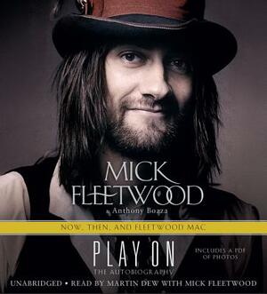 Play on: Now, Then, and Fleetwood Mac: The Autobiography by Anthony Bozza, Mick Fleetwood