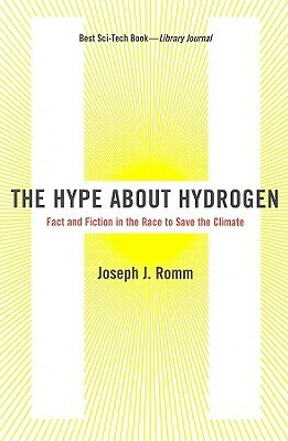 The Hype about Hydrogen: Fact and Fiction in the Race to Save the Climate by Joseph J. Romm