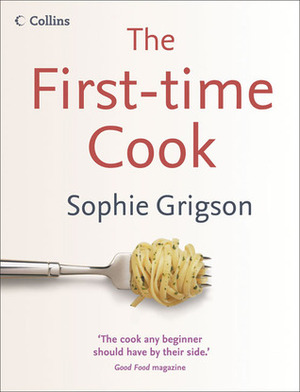 The First-Time Cook by Sophie Grigson