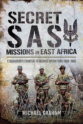 Secret SAS Missions in Africa: C Squadron's Counter-Terrorist Operations 1968-1980 by Michael Graham