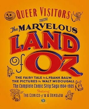 Queer Visitors From The Marvelous Land Of Oz by John R. Neill, W.W. Denslow, Walt McDougall