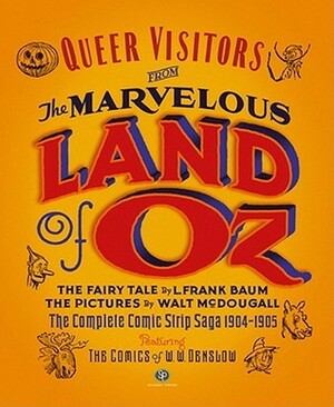 Queer Visitors From The Marvelous Land Of Oz by John R. Neill, W.W. Denslow, Walt McDougall