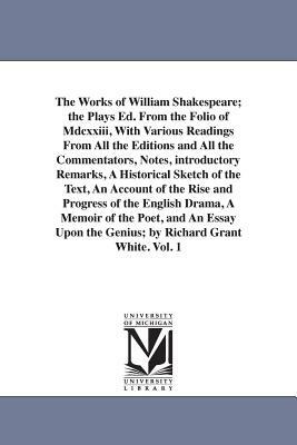 The Works of William Shakespeare; the Plays Ed. From the Folio of Mdcxxiii, With Various Readings From All the Editions and All the Commentators, Note by William Shakespeare