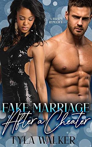 Fake Marriage After A Cheater: A BWWM Romance by Tyla Walker