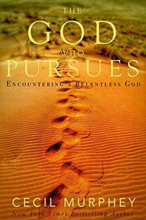 The God who Pursues: Encountering a Relentless God by Cecil Murphey