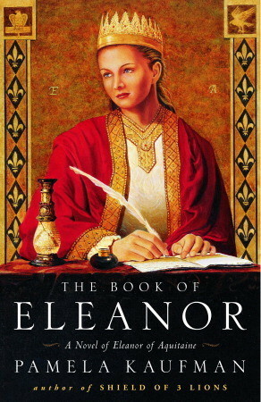 The Book of Eleanor: A Novel of Eleanor of Aquitaine by Pamela Kaufman