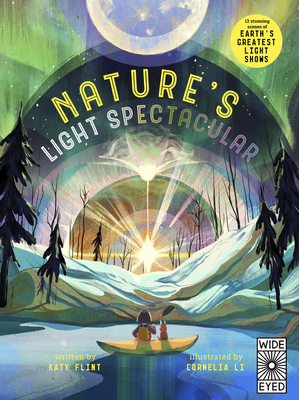 Glow in the Dark: Nature's Light Spectacular: 12 stunning scenes of Earth's greatest shows by Katy Flint, Cornelia Li