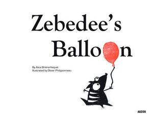 Zebedee's Balloon by Alice Brière-Haquet