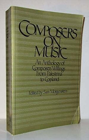 Composers on Music by Sam Morgenstern
