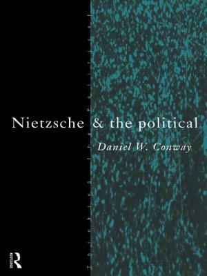 Nietzsche and the Political by Daniel Conway