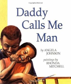 Daddy Calls Me Man by Rhonda Mitchell, Angela Johnson