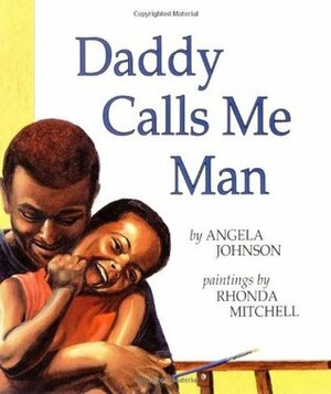 Daddy Calls Me Man by Angela Johnson, Rhonda Mitchell