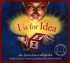 I is for Idea: An Inventions Alphabet by Kandy Radzinski, Marcia Schonberg