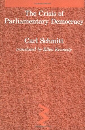 The Crisis of Parliamentary Democracy by Carl Schmitt, Thomas A. McCarthy, Ellen Kennedy