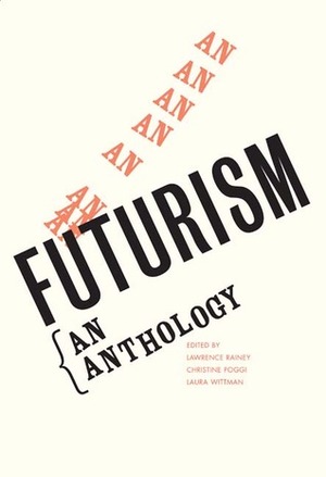 Futurism: An Anthology by Lawrence Rainey, Laura Wittman, Christine Poggi