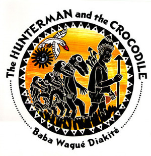 The Hunterman and the Crocodile by Baba Wagué Diakité